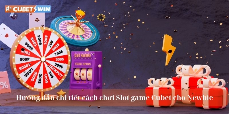 Hướng dẫn chi tiết cách chơi Slot game Cubet cho Newbie